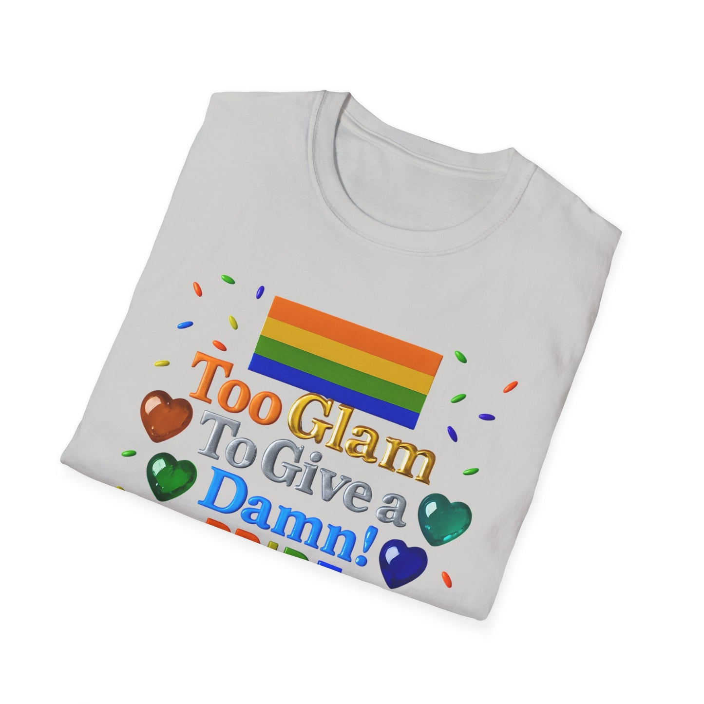 Pride Edition T-Shirt, Too Glam To Give a Damn Shirt, LGBTQ+ Pride Apparel, Unisex Tee for Pride Month, Colorful Casual Wear