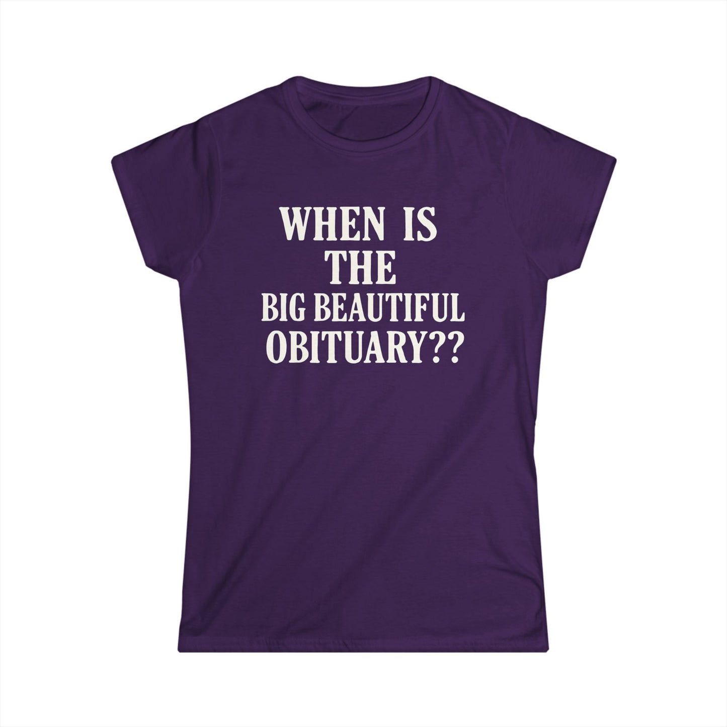 When Is The Big Beautiful Obituary? Funny Women's Tee, Humorous T-Shirt, Gift for Friends, Unique Statement Shirt, Casual Wear, [...]