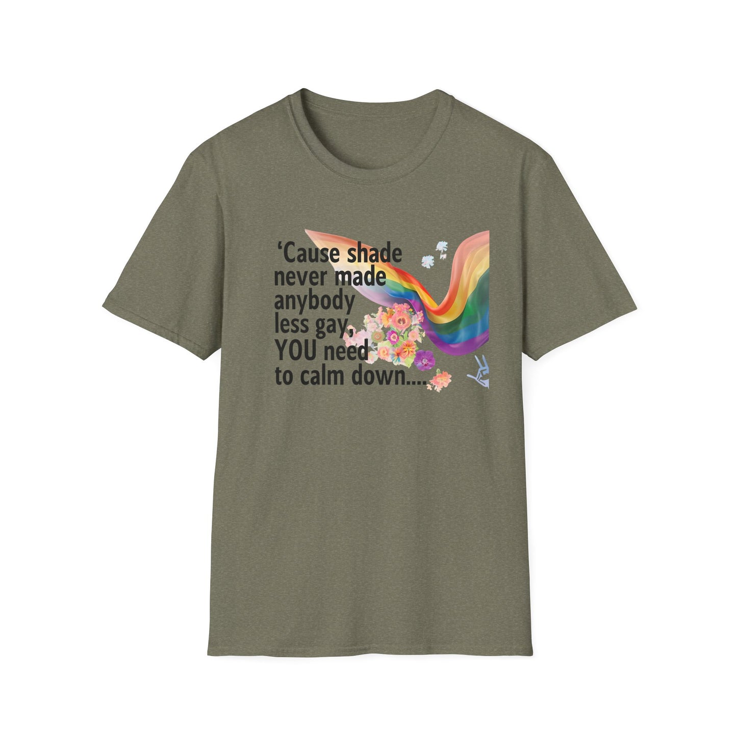 Cause shade never made anybody less gay, YOU need to calm down.. T-Shirt,  Tee for LGBTQ+ Pride, Calm Down Humor Shirt, Gift for Friends