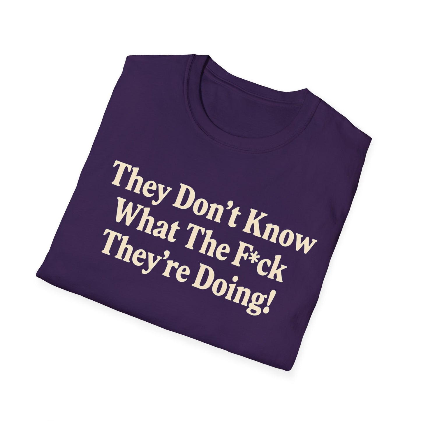 They don't know what the F*ck their doing unisex tshirt, Perfect for Statement Outfits, Casual Wear, Protest Events, 100 Days of Chaos