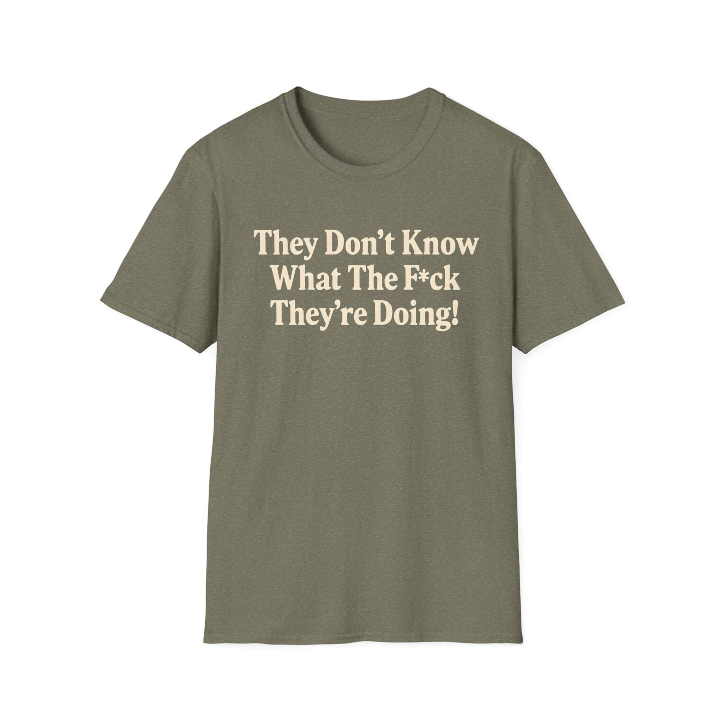 They don't know what the F*ck their doing unisex tshirt, Perfect for Statement Outfits, Casual Wear, Protest Events, 100 Days of Chaos