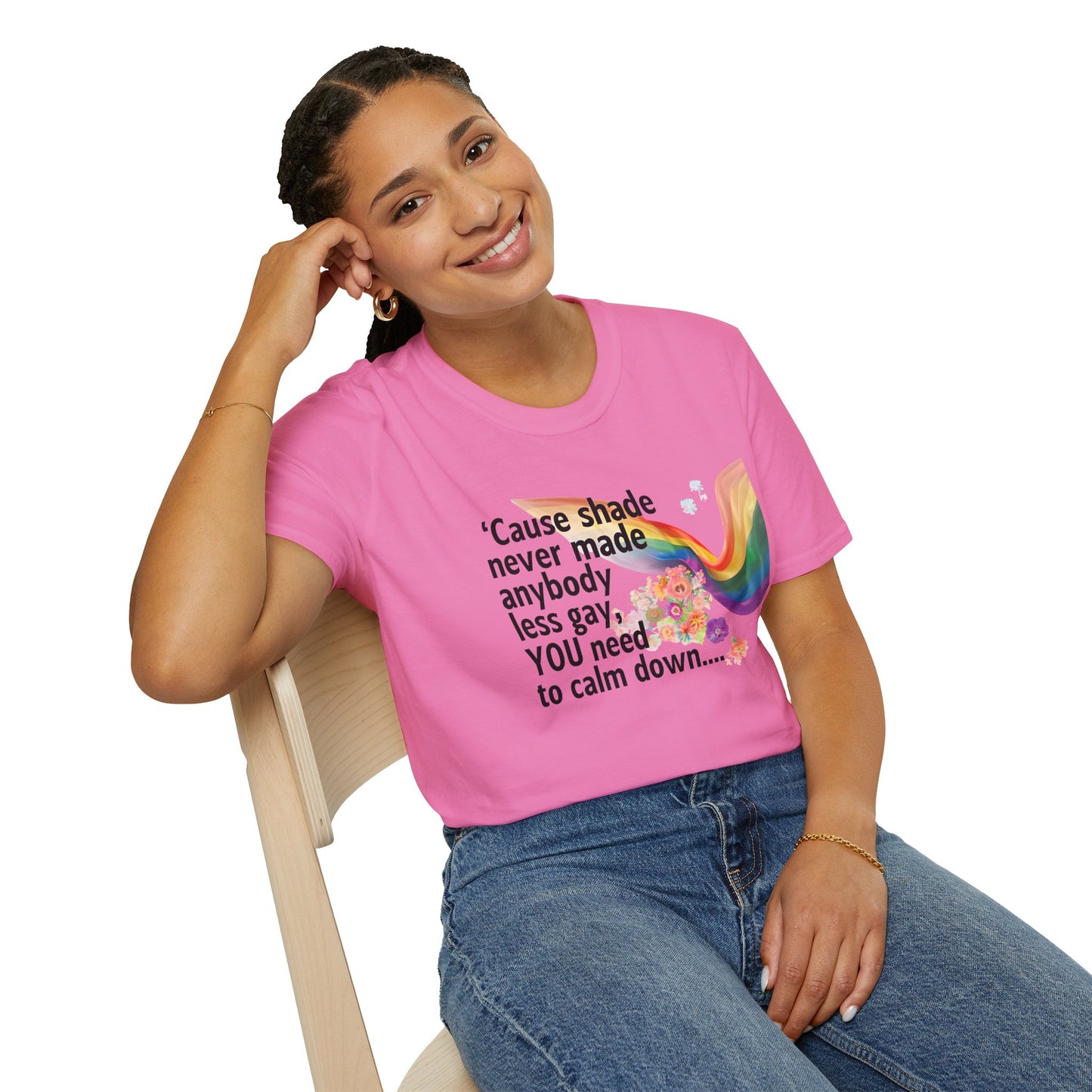 Cause shade never made anybody less gay, YOU need to calm down.. T-Shirt,  Tee for LGBTQ+ Pride, Calm Down Humor Shirt, Gift for Friends