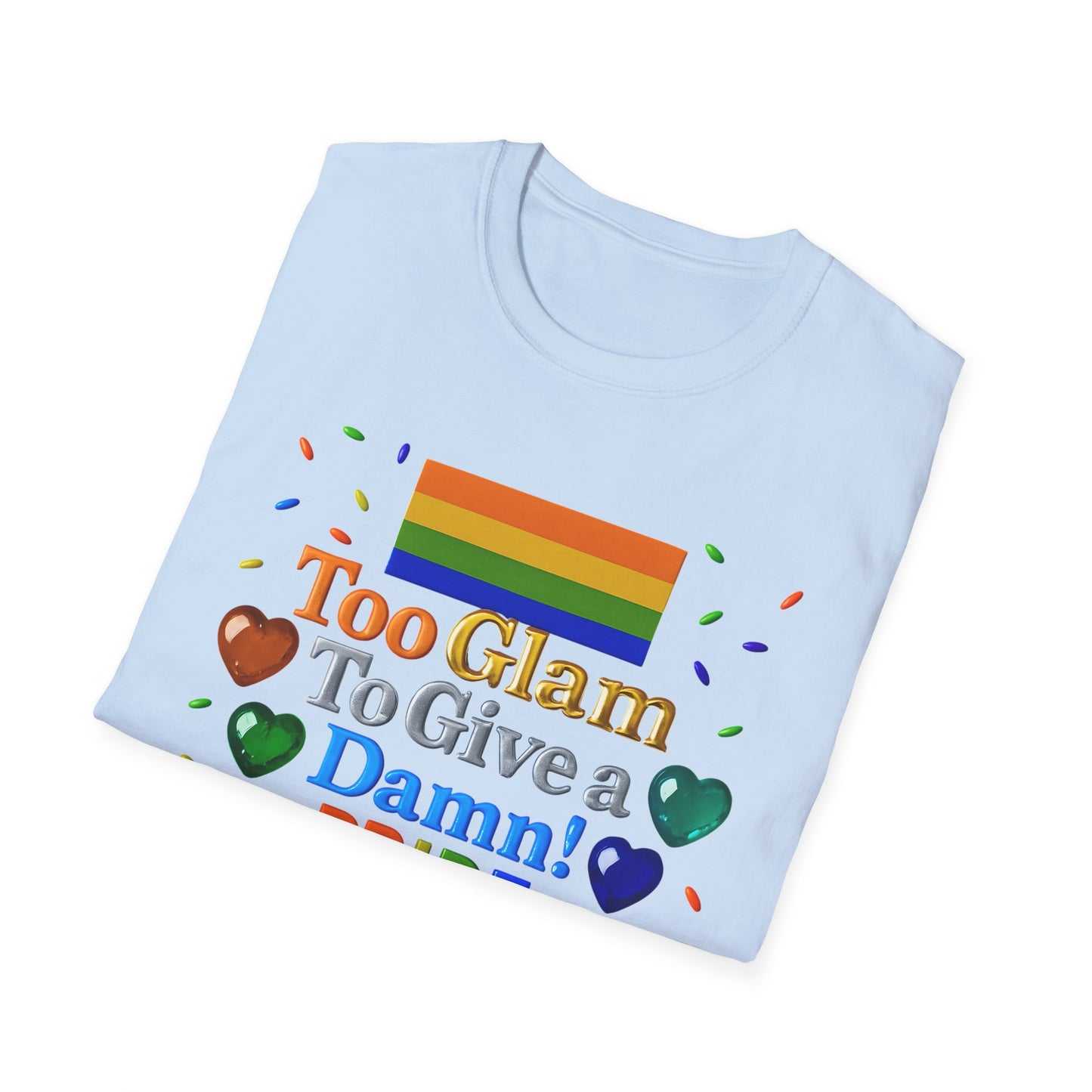 Pride Edition T-Shirt, Too Glam To Give a Damn Shirt, LGBTQ+ Pride Apparel, Unisex Tee for Pride Month, Colorful Casual Wear