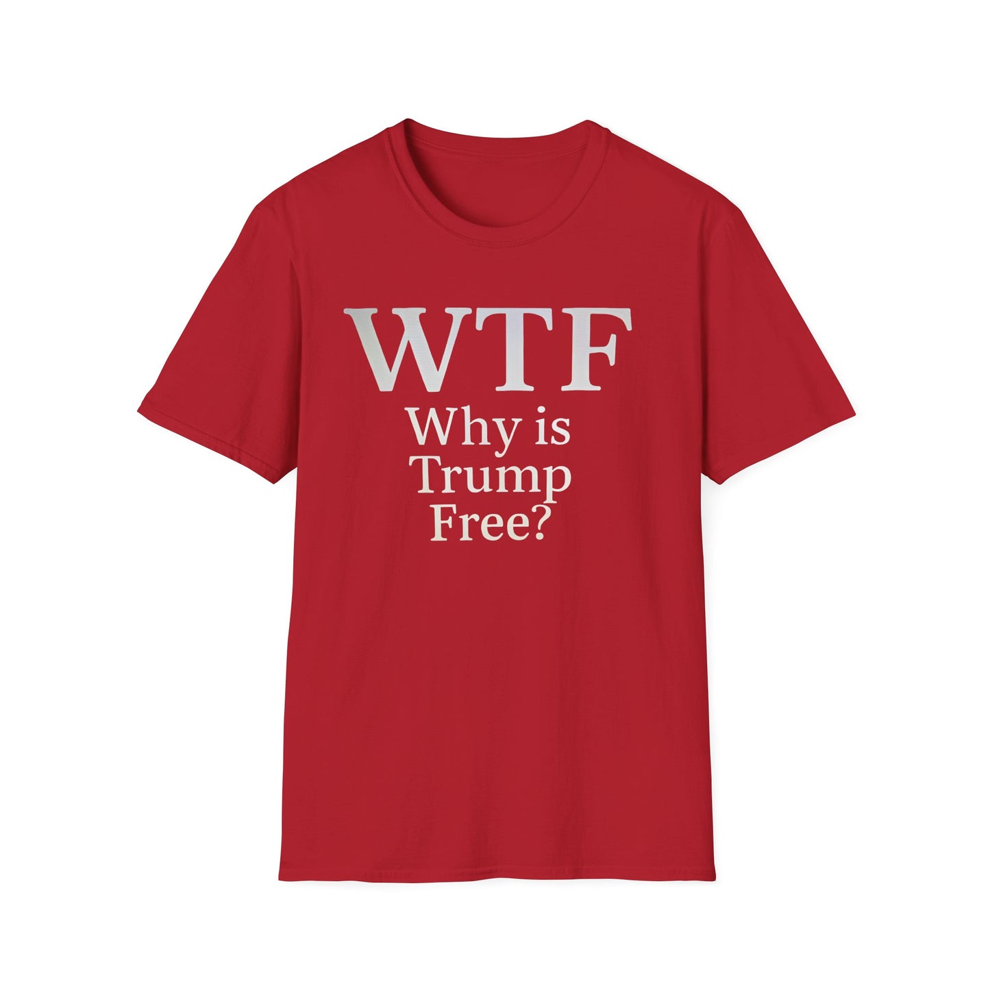 WTF Why's Trump Free Political Statement T-Shirt, Funny Political Humor, Unisex Tee, Protest Wear, Gift for Activists, Social Commentary Shirt