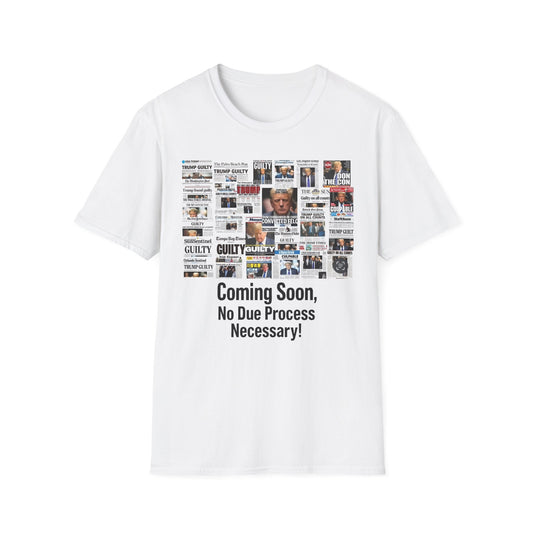 Coming Soon No Due Process Necessary! unisex anti-Trump tee, 34 felony counts tshirt, antiTrump statement apparel
