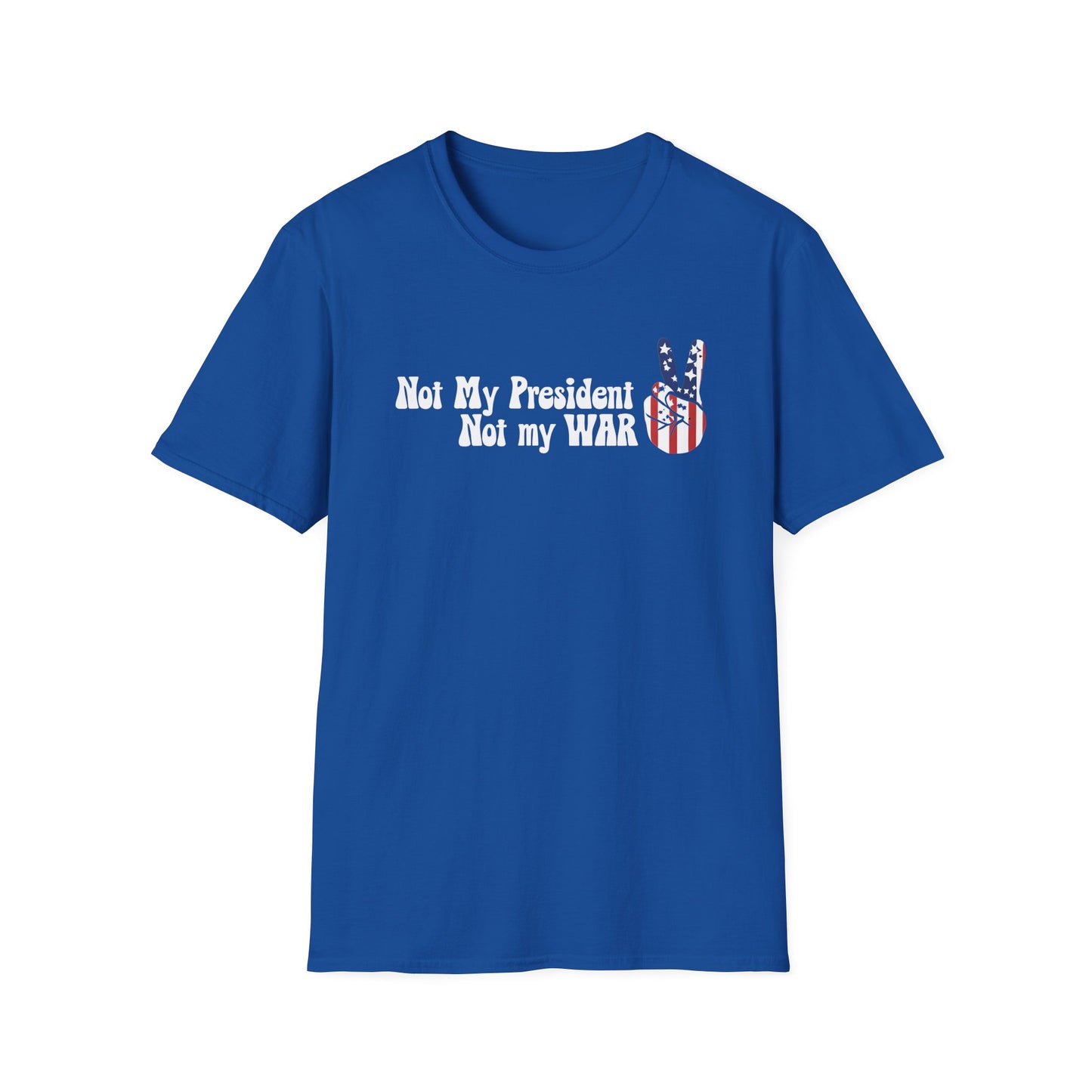 Not My President, Not my WAR  Softstyle T-Shirt, Unisex Graphic Tee, Activism Apparel, Statement Shirt, Gift for Change-Makers