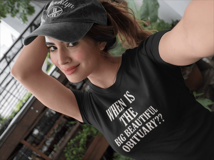 When Is The Big Beautiful Obituary? Funny Women's Tee, Humorous T-Shirt, Gift for Friends, Unique Statement Shirt, Casual Wear,