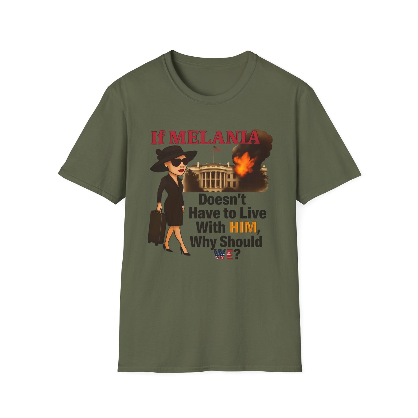 If Melania Doesn't Have To Live With Him Why Should We? Unisex Softstyle T-Shirt - Funny Political Tee, Casual Wear, Gift for Friends, Statement Shirt, Humor Apparel