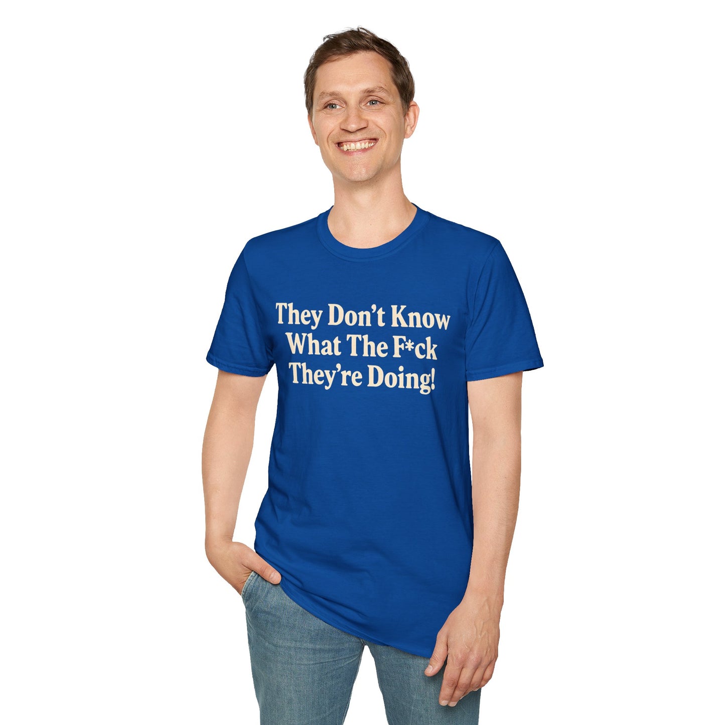 They don't know what the F*ck their doing unisex tshirt, Perfect for Statement Outfits, Casual Wear, Protest Events, 100 Days of Chaos
