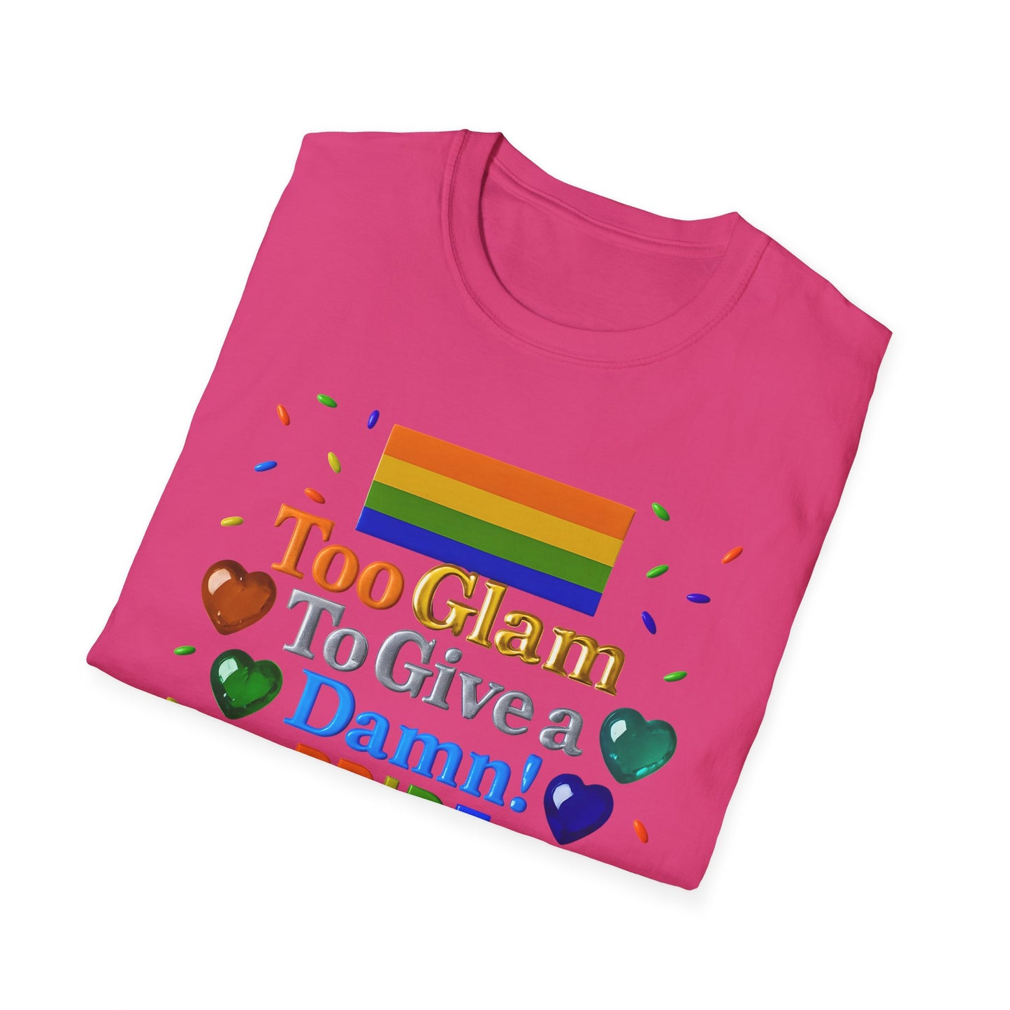 Pride Edition T-Shirt, Too Glam To Give a Damn Shirt, LGBTQ+ Pride Apparel, Unisex Tee for Pride Month, Colorful Casual Wear