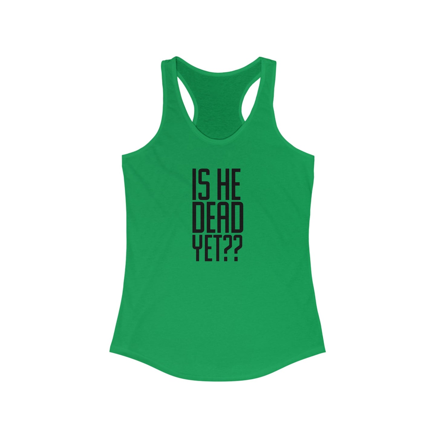 Is He Dead Yet??  Tank Top - Funny Gift, Casual Wear, Workout Gear, Summer Apparel, Gag Gift, First Amendment, Antifacist