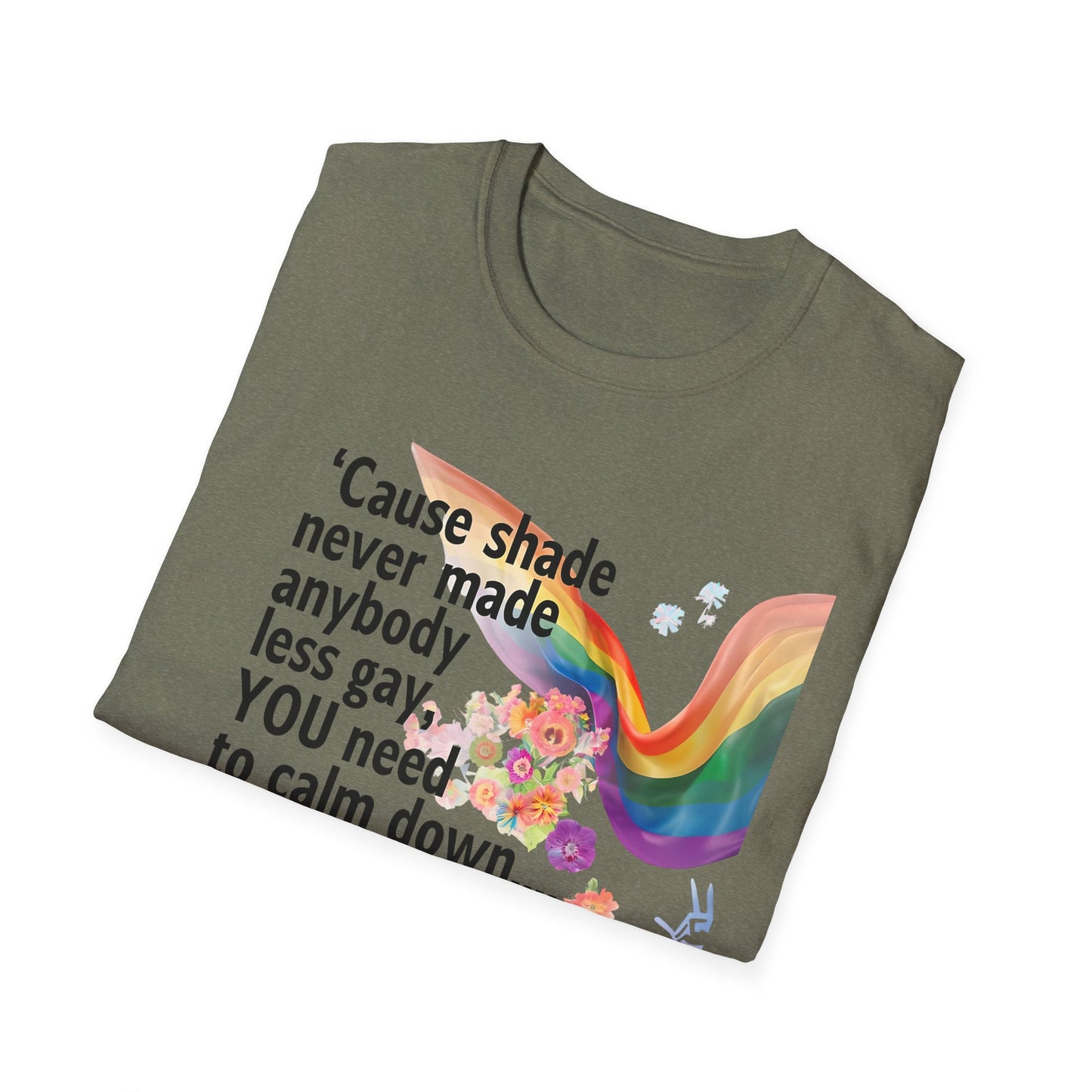 Cause shade never made anybody less gay, YOU need to calm down.. T-Shirt,  Tee for LGBTQ+ Pride, Calm Down Humor Shirt, Gift for Friends