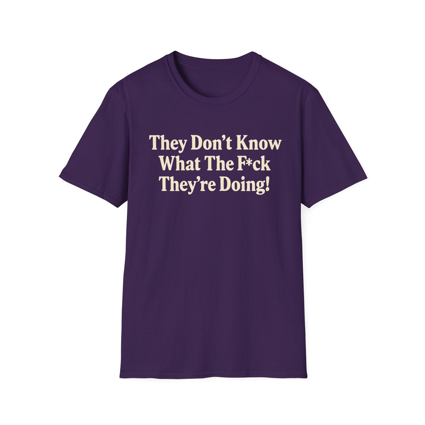 They don't know what the F*ck their doing unisex tshirt, Perfect for Statement Outfits, Casual Wear, Protest Events, 100 Days of Chaos
