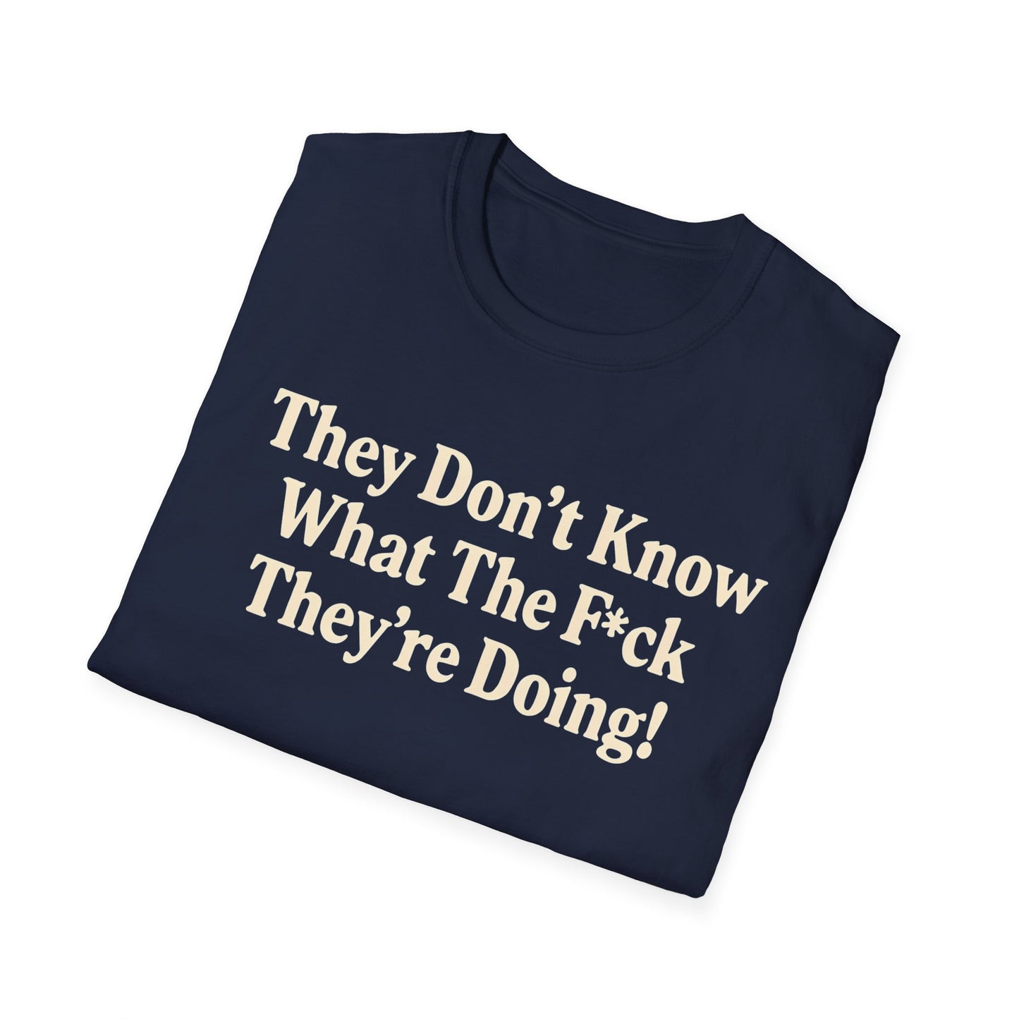 They don't know what the F*ck their doing unisex tshirt, Perfect for Statement Outfits, Casual Wear, Protest Events, 100 Days of Chaos