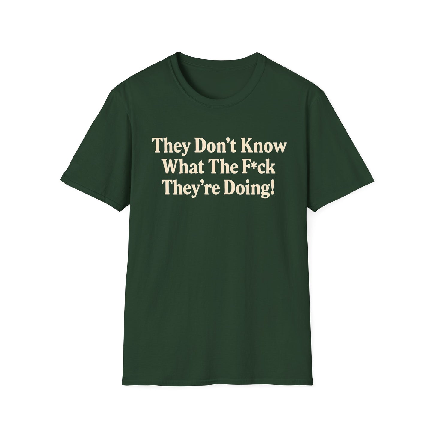 They don't know what the F*ck their doing unisex tshirt, Perfect for Statement Outfits, Casual Wear, Protest Events, 100 Days of Chaos