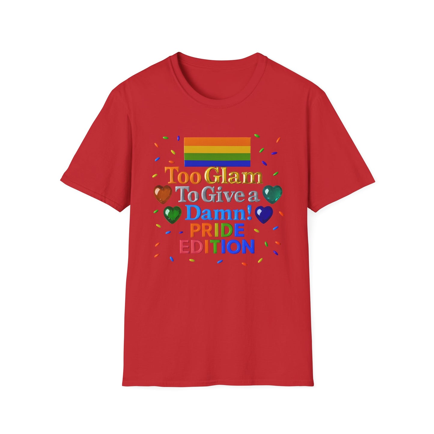 Pride Edition T-Shirt, Too Glam To Give a Damn Shirt, LGBTQ+ Pride Apparel, Unisex Tee for Pride Month, Colorful Casual Wear