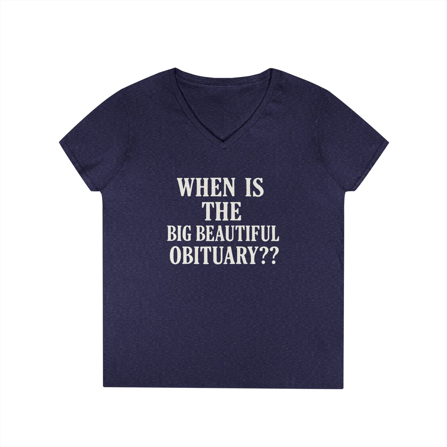 When is the Big Beautiful Obituary? Humorous Ladies' V-Neck T-Shirt - Perfect for Gift Giving, Casual Hangouts, or Celebrations!