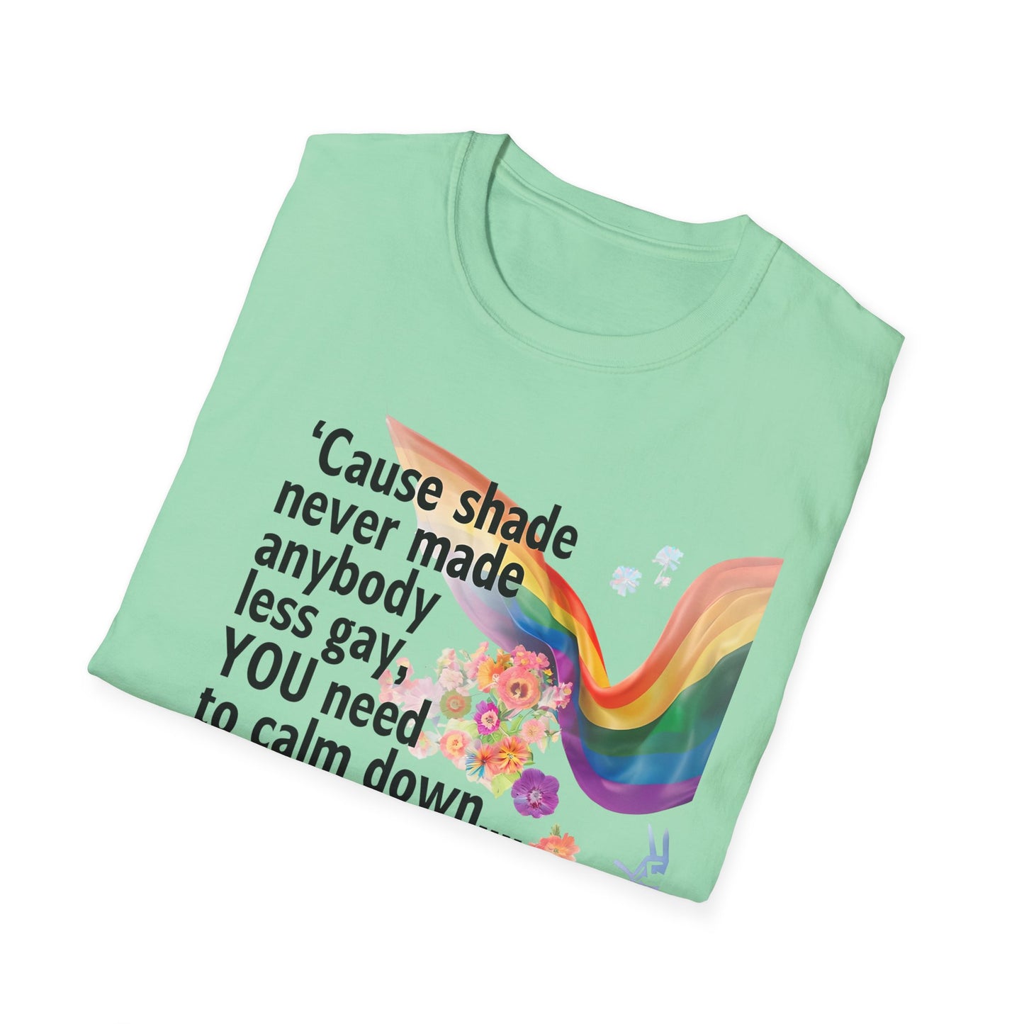 Cause shade never made anybody less gay, YOU need to calm down.. T-Shirt,  Tee for LGBTQ+ Pride, Calm Down Humor Shirt, Gift for Friends
