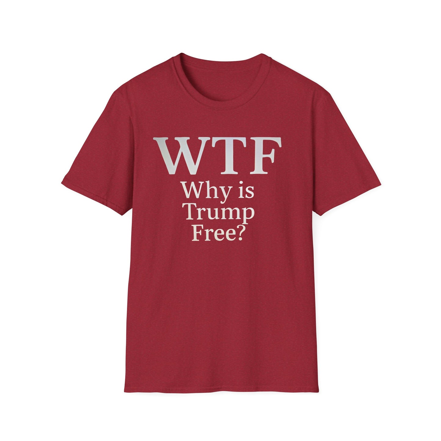 WTF Why's Trump Free Political Statement T-Shirt, Funny Political Humor, Unisex Tee, Protest Wear, Gift for Activists, Social Commentary Shirt