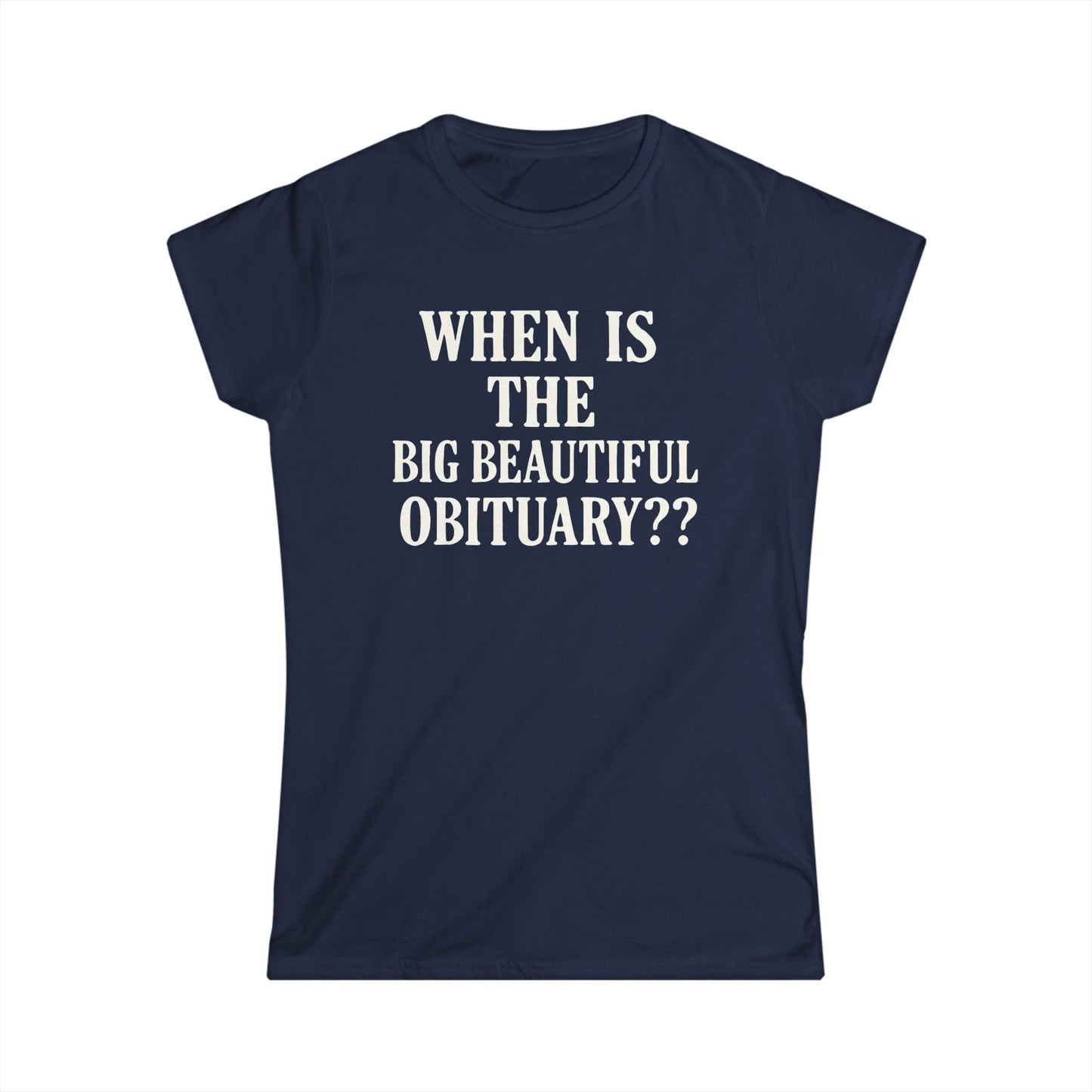 When Is The Big Beautiful Obituary? Funny Women's Tee, Humorous T-Shirt, Gift for Friends, Unique Statement Shirt, Casual Wear, [...]