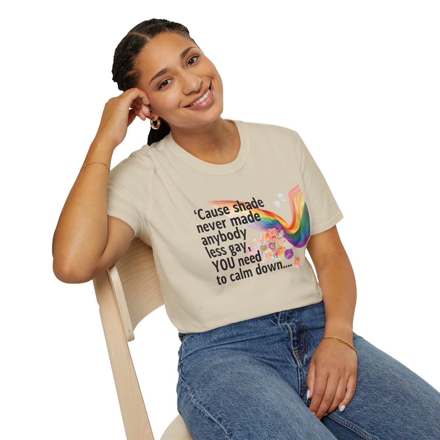 Cause shade never made anybody less gay, YOU need to calm down.. T-Shirt,  Tee for LGBTQ+ Pride, Calm Down Humor Shirt, Gift for Friends