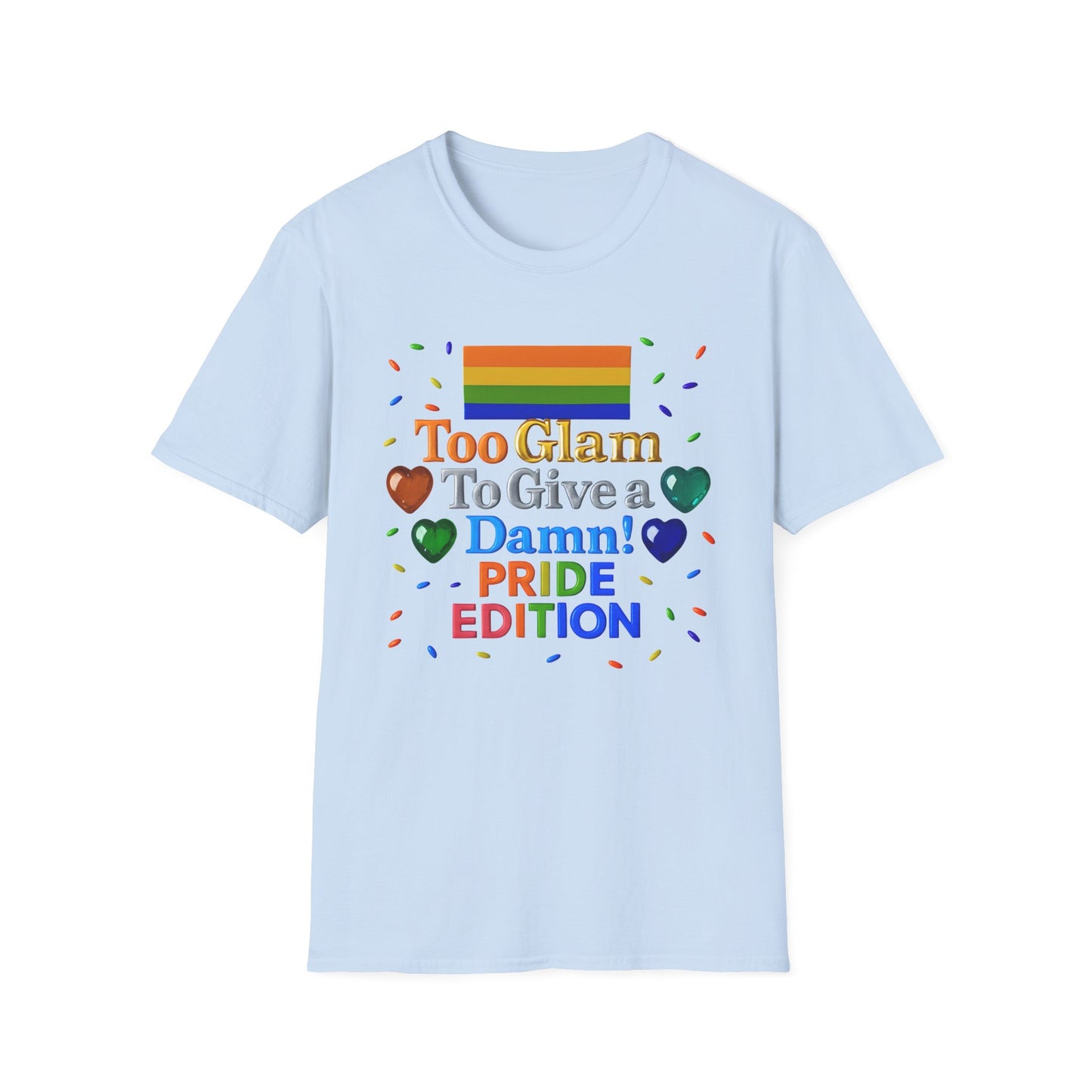 Pride Edition T-Shirt, Too Glam To Give a Damn Shirt, LGBTQ+ Pride Apparel, Unisex Tee for Pride Month, Colorful Casual Wear