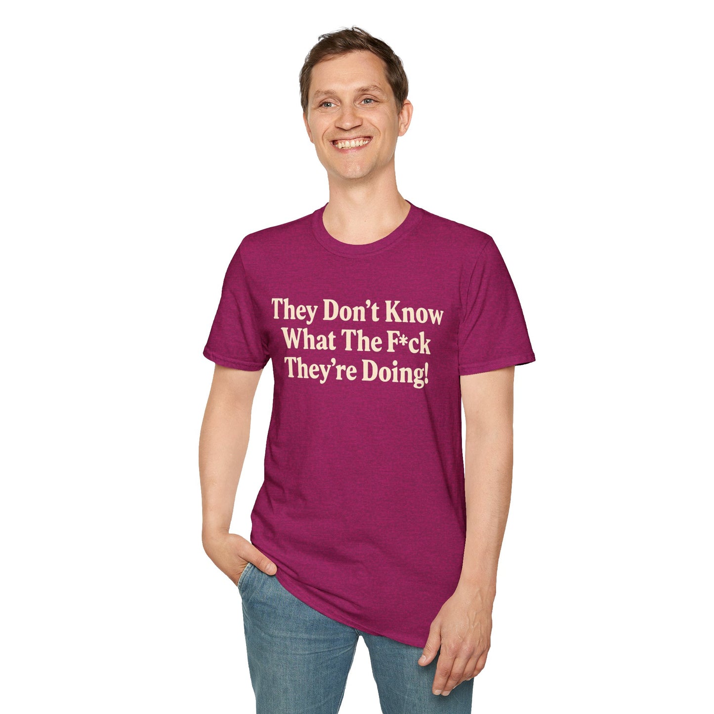 They don't know what the F*ck their doing unisex tshirt, Perfect for Statement Outfits, Casual Wear, Protest Events, 100 Days of Chaos