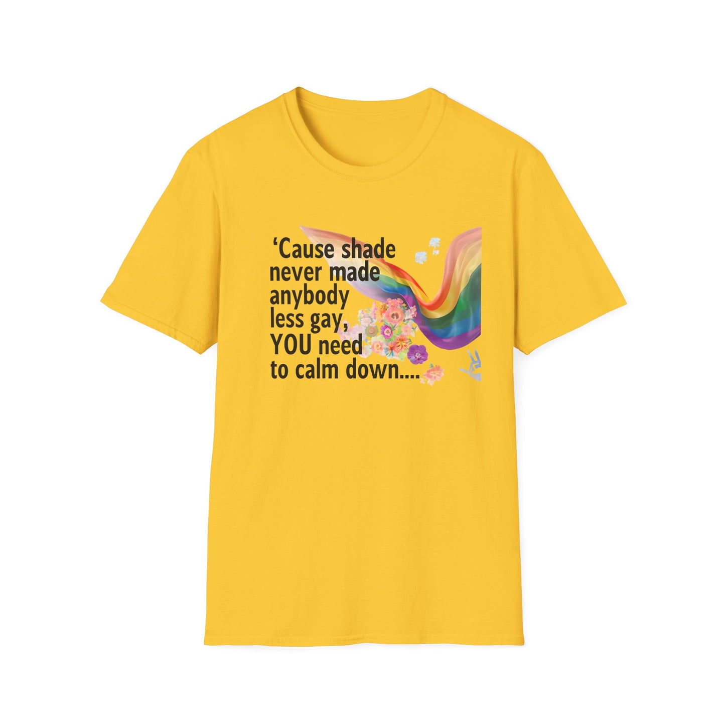 Cause shade never made anybody less gay, YOU need to calm down.. T-Shirt,  Tee for LGBTQ+ Pride, Calm Down Humor Shirt, Gift for Friends