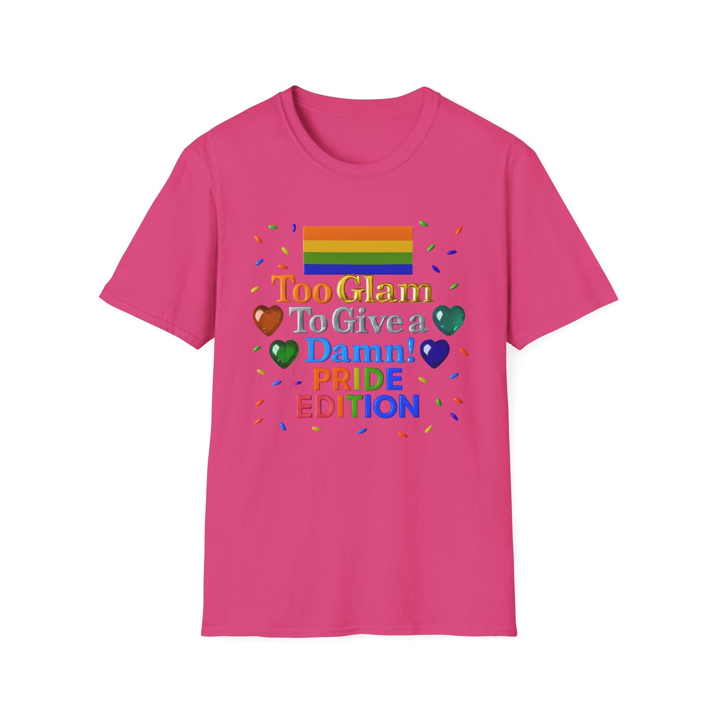 Pride Edition T-Shirt, Too Glam To Give a Damn Shirt, LGBTQ+ Pride Apparel, Unisex Tee for Pride Month, Colorful Casual Wear