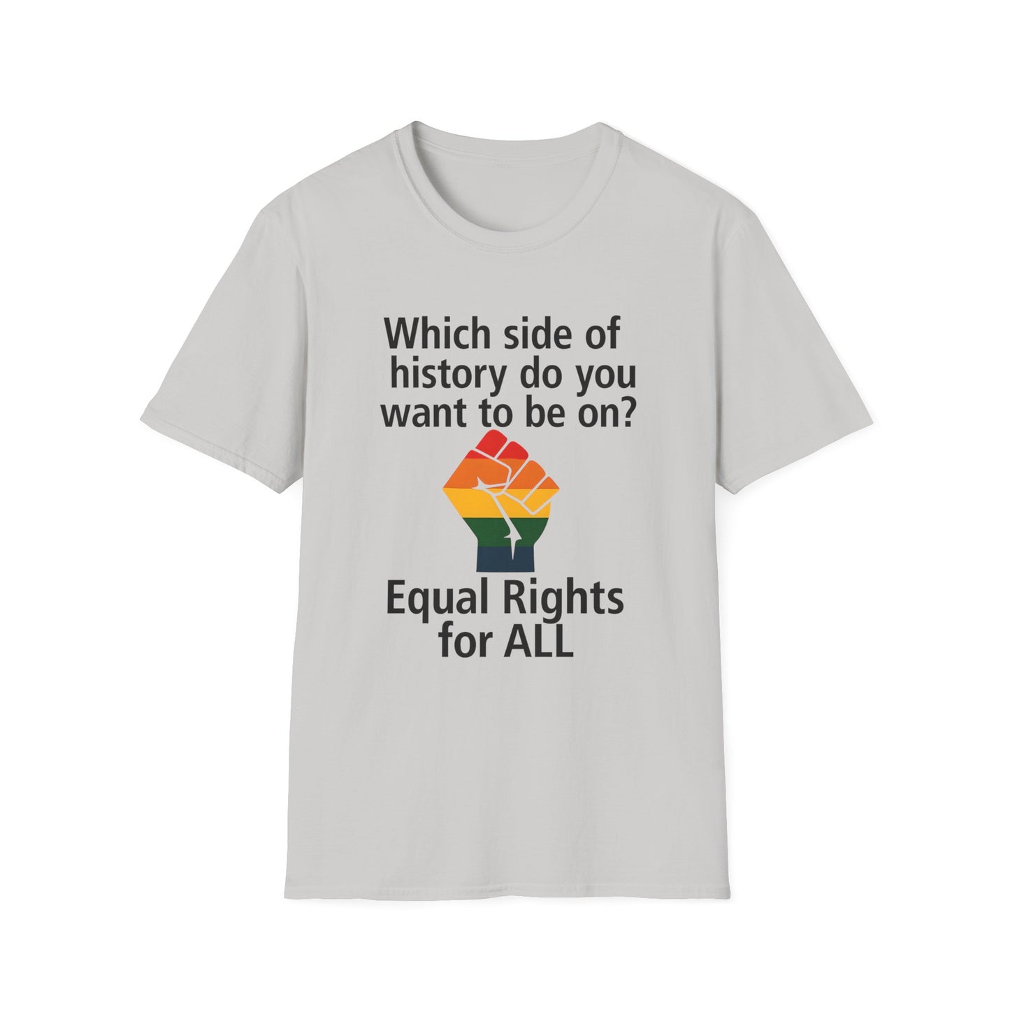 Equal Rights for All - What side of history do you want to be on? unisex T-shirt, Political Tee, Voter's Shirt, Casual Wear