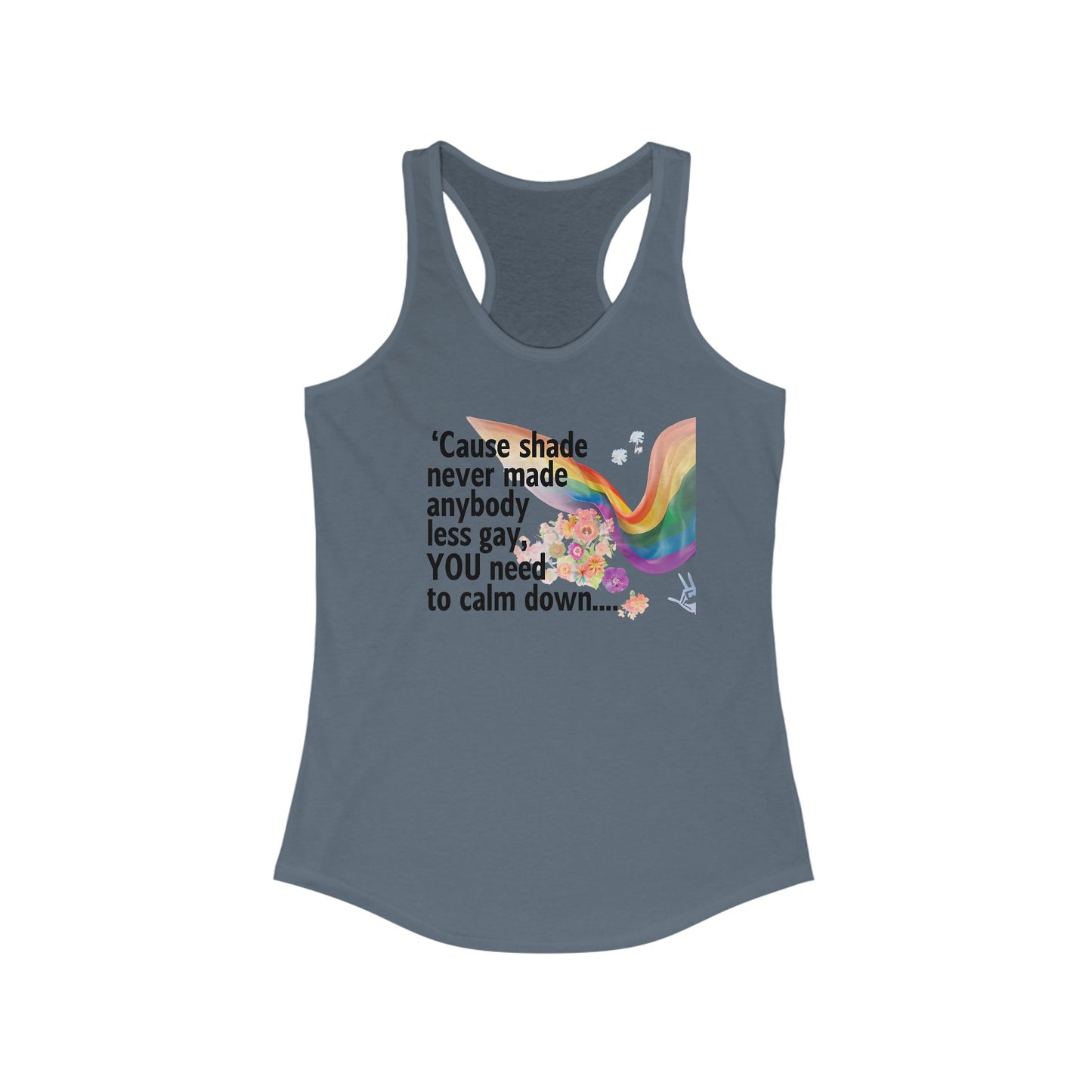 Cause shade never made anybody less gay, YOU need to calm down..  Racerback Tank -  LGBTQ+ Pride, Daywear, Yoga, Beachwear, Gift Ideas