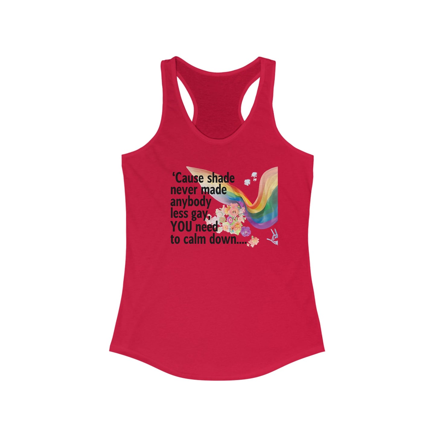 Cause shade never made anybody less gay, YOU need to calm down..  Racerback Tank -  LGBTQ+ Pride, Daywear, Yoga, Beachwear, Gift Ideas