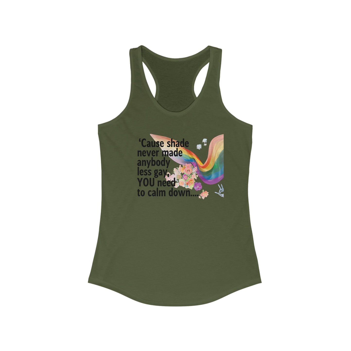 Cause shade never made anybody less gay, YOU need to calm down..  Racerback Tank -  LGBTQ+ Pride, Daywear, Yoga, Beachwear, Gift Ideas