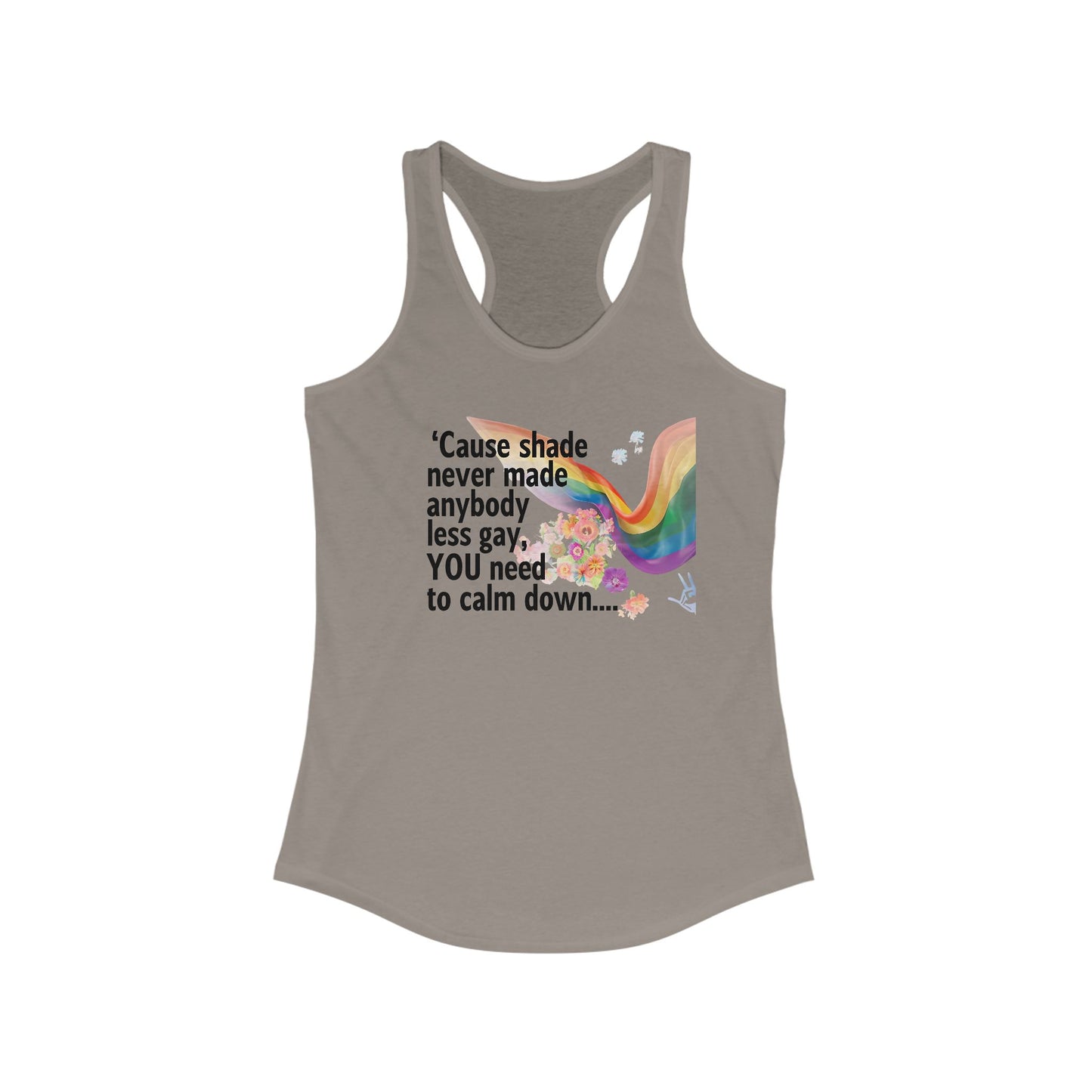 Cause shade never made anybody less gay, YOU need to calm down..  Racerback Tank -  LGBTQ+ Pride, Daywear, Yoga, Beachwear, Gift Ideas