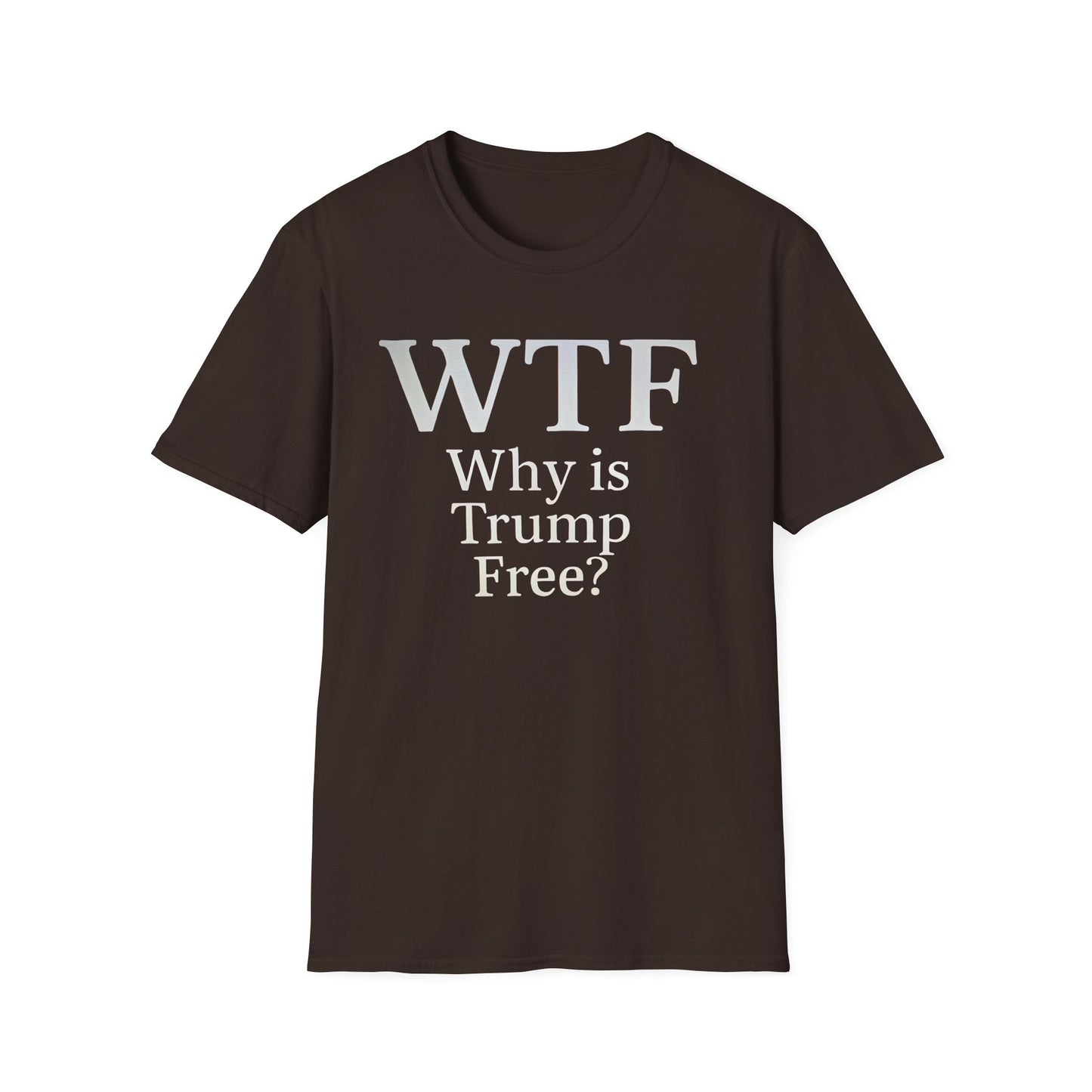 WTF Why's Trump Free Political Statement T-Shirt, Funny Political Humor, Unisex Tee, Protest Wear, Gift for Activists, Social Commentary Shirt