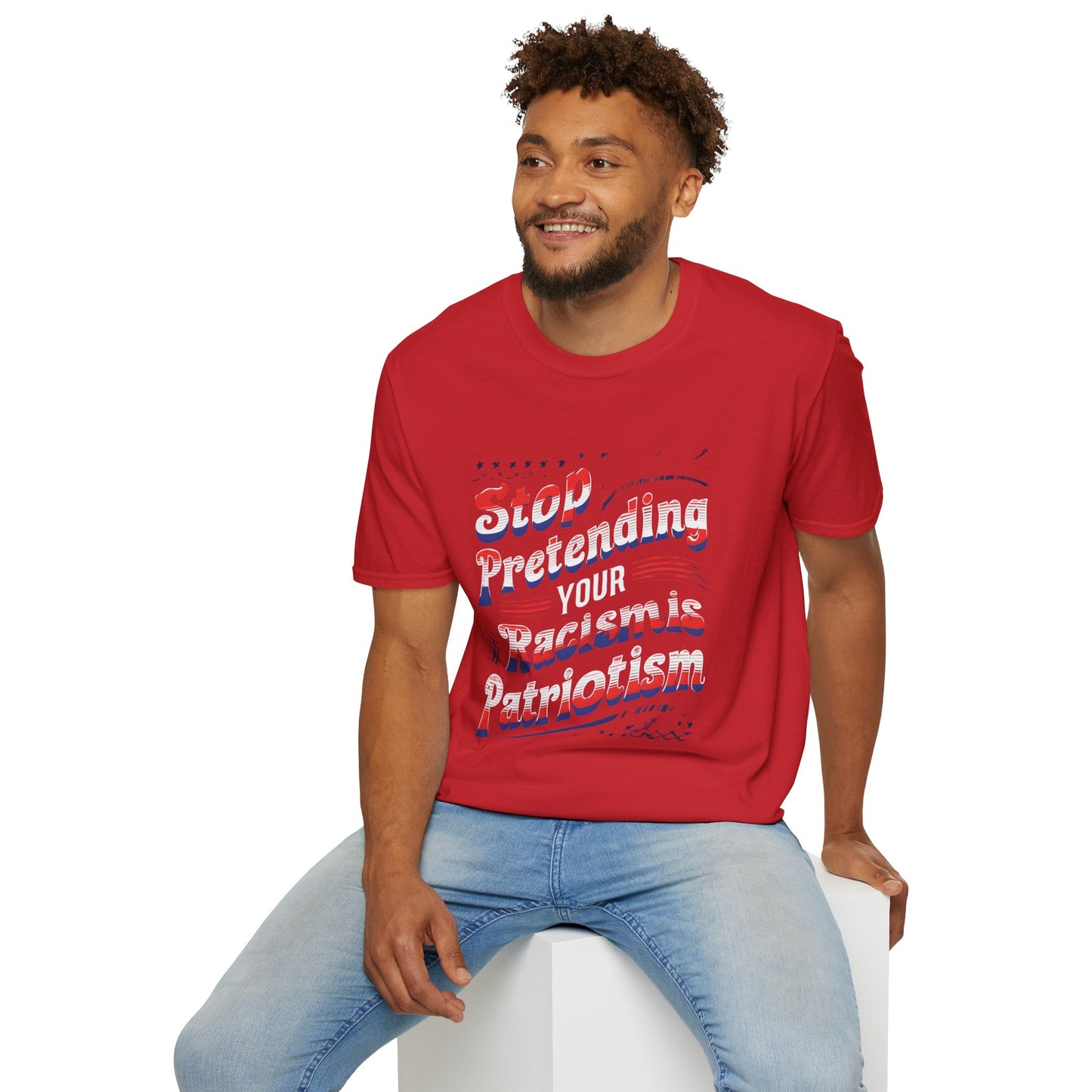 Stop Pretending Your Racism is Patriotism unisex tshirt, equal rights tshirt, anti racism shirt, patriotic anti racism shirt