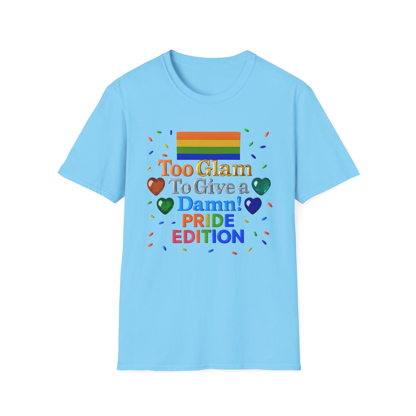 Pride Edition T-Shirt, Too Glam To Give a Damn Shirt, LGBTQ+ Pride Apparel, Unisex Tee for Pride Month, Colorful Casual Wear