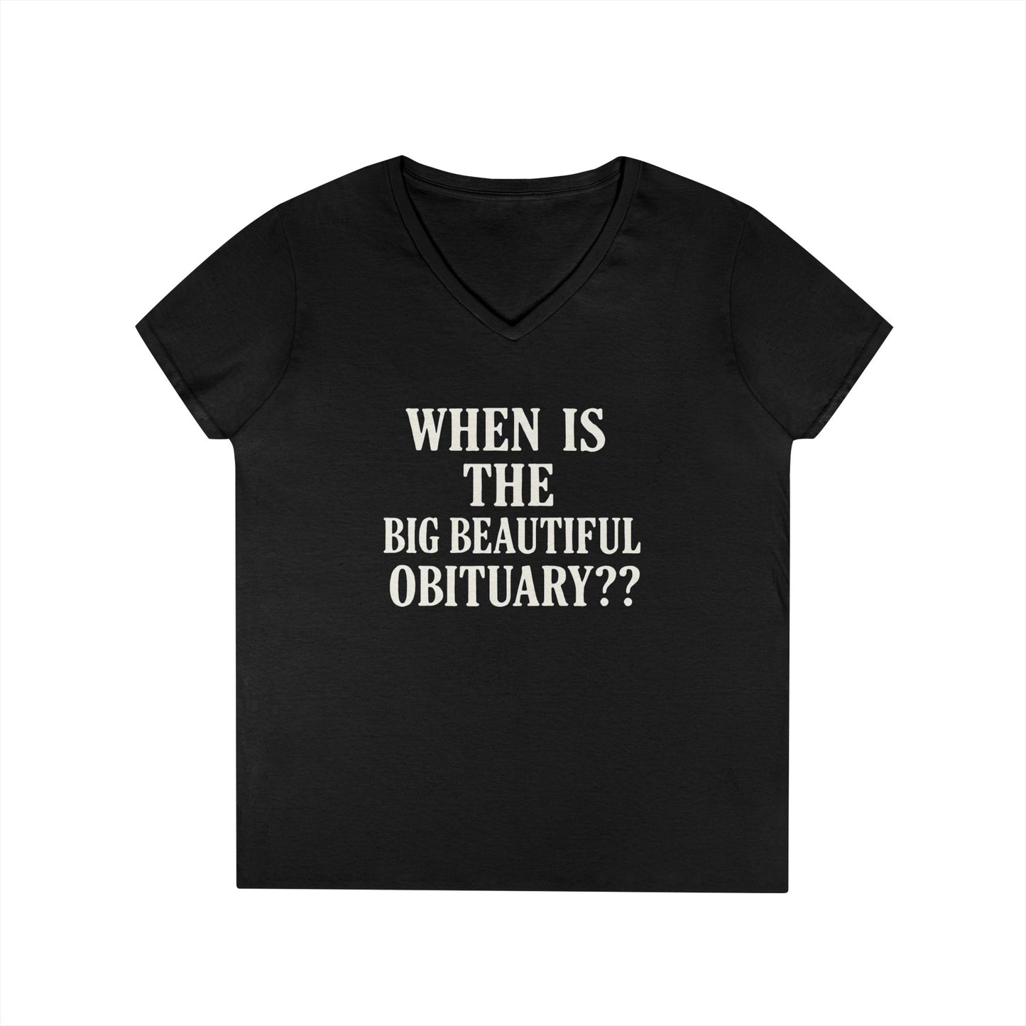 When is the Big Beautiful Obituary? Humorous Ladies' V-Neck T-Shirt - Perfect for Gift Giving, Casual Hangouts, or Celebrations!