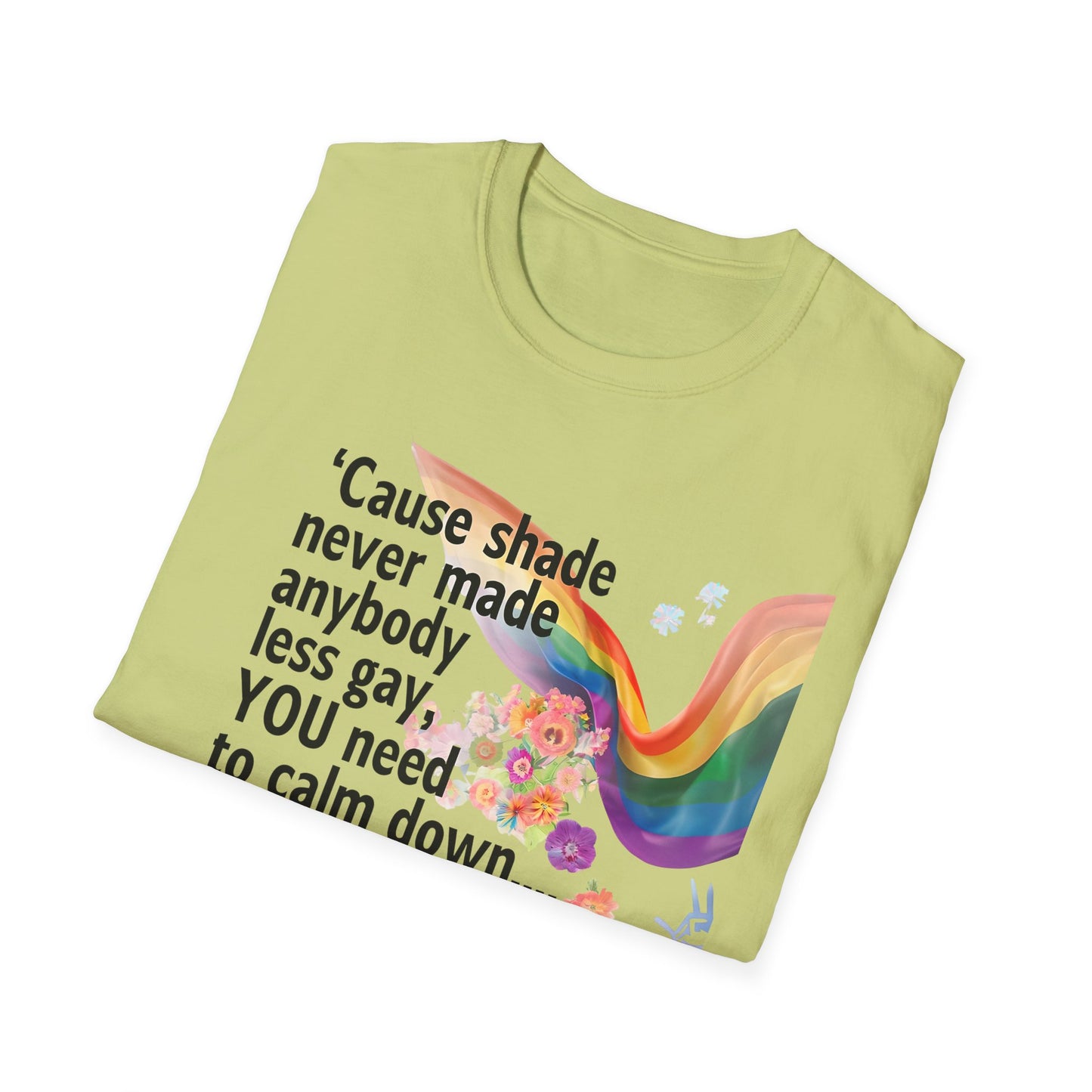 Cause shade never made anybody less gay, YOU need to calm down.. T-Shirt,  Tee for LGBTQ+ Pride, Calm Down Humor Shirt, Gift for Friends