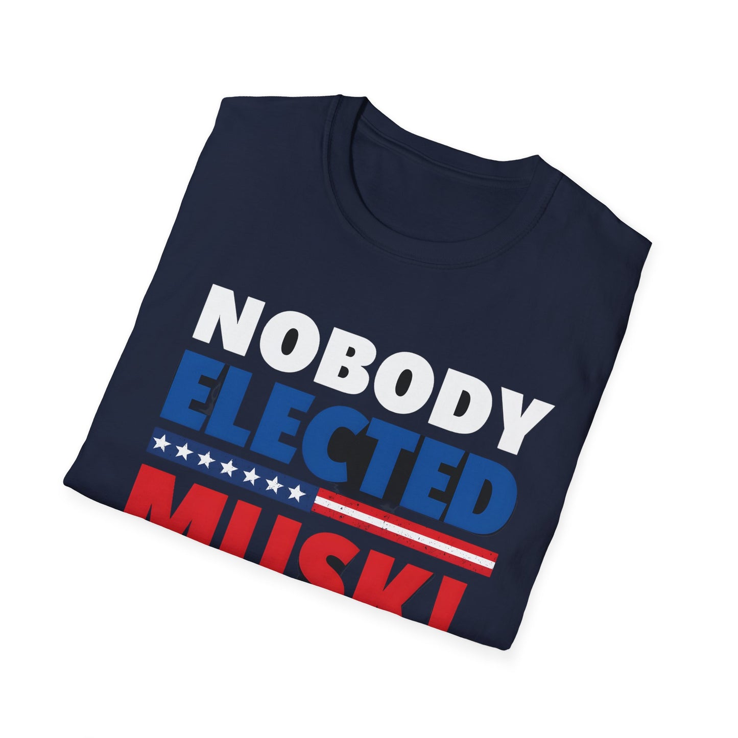 Nobody Elected Musk T-Shirt, Political Protest Shirt, Unisex Activist Tee, Social Justice Shirt, Anti-MAGA Tee, Anti Fascist tee