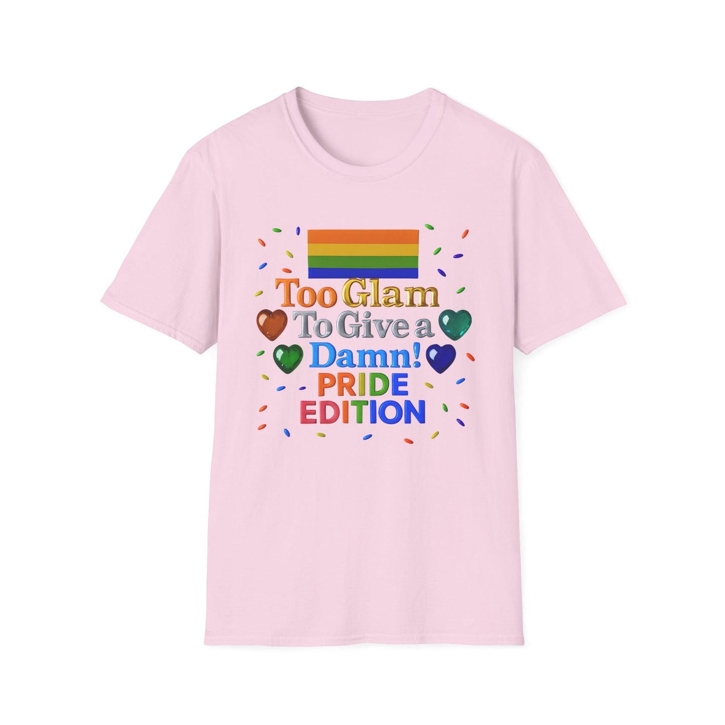 Pride Edition T-Shirt, Too Glam To Give a Damn Shirt, LGBTQ+ Pride Apparel, Unisex Tee for Pride Month, Colorful Casual Wear